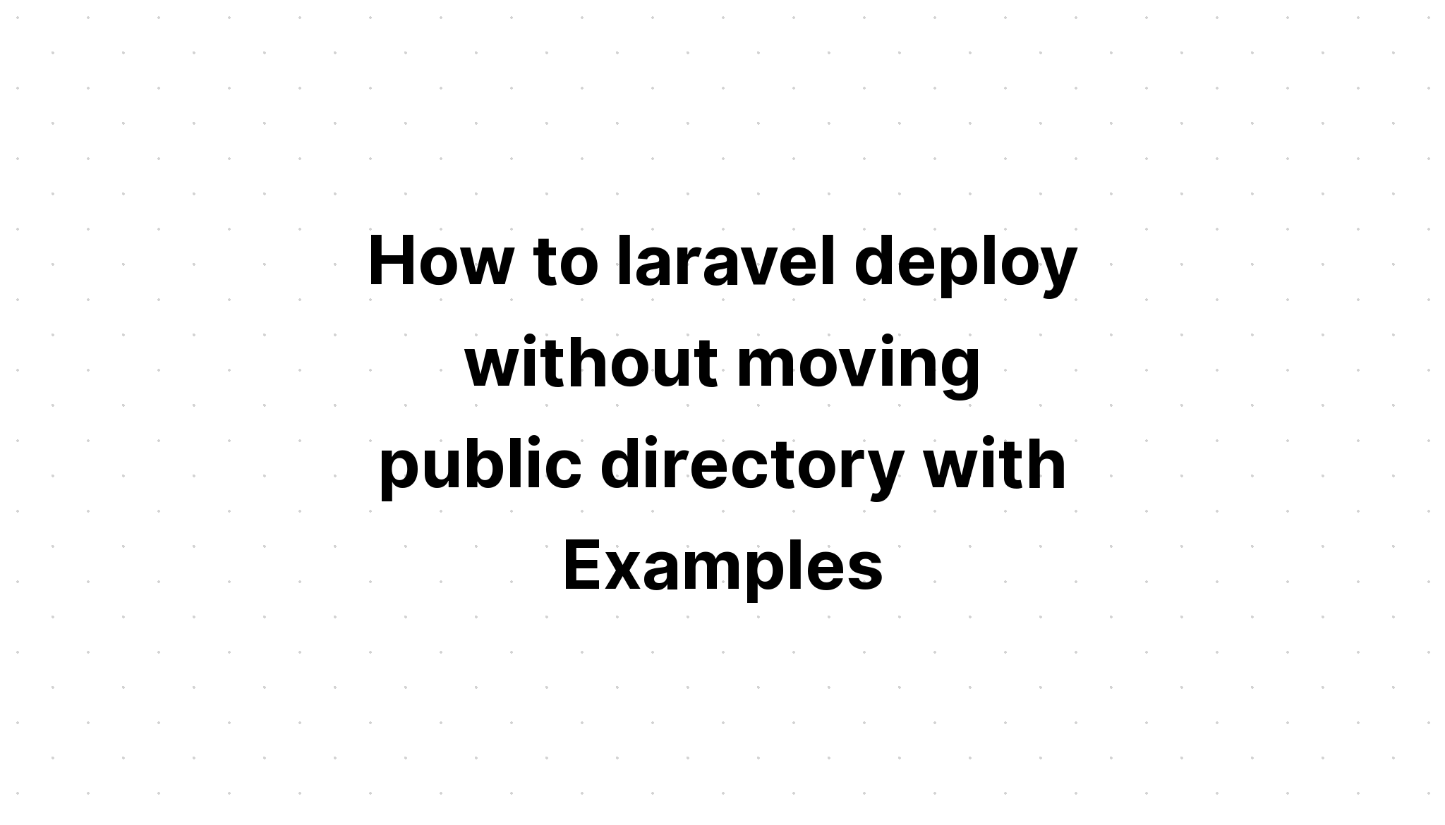 Cách triển khai laravel mà không cần di chuyển thư mục chung với Ví dụ